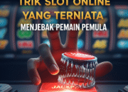 Hati-hati! Trik Slot Online yang Bikin Pemain Pemula Cepat Kalah dan Kehilangan Banyak Uang